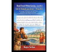 Read French Without Guessing - Level B1.2 / Lire le français sans deviner - Niveau B1.2: No Guessing. No Dictionary. Just Fluency. French Reader with ... Guessing / Lire le français sans deviner)
