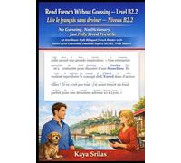 Read French Without Guessing - Level B2.2 / Lire le français sans deviner - Niveau B2.2: No Guessing. No Dictionary. Just Fully Lived French. A ... Guessing / Lire le français sans deviner)