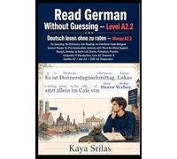 Read German Without Guessing - Level A2.2 / Deutsch lesen ohne zu raten - Niveau A2.2: No Guessing. No Dictionary. Just Reading. German Graded Reader ... Guessing / Deutsch lesen ohne zu raten)