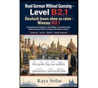 Read German Without Guessing - Level B2.1 / Deutsch lesen ohne zu raten: No Guessing. No Dictionary. Just Reading. Upper-Intermediate German Graded ... Guessing / Deutsch lesen ohne zu raten)