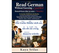 Read German Without Guessing - Level B2.2 / Deutsch lesen ohne zu raten: No Guessing. No Dictionary. Just Reading. A German Graded Reader for Advanced ... Guessing / Deutsch lesen ohne zu raten)