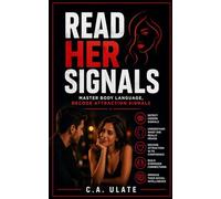 Read Her Signals: Master Body Language, Decode Attraction Signals (Practical Guides to Solve Everything!)