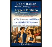 Read Italian Without Guessing - Level B1.2 / Leggere l’italiano senza indovinare: Il Grande Salto di Marco - No Guessing. No Dictionary. Just Reading. ... / Leggere l'italiano senza indovinare)
