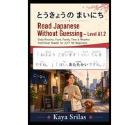 Read Japanese Without Guessing - Level A1.2: とうきょうの まいにち - Daily Routine, Food, Family, Time & Weather Interlinear Reader for JLPT N5 Beginners