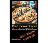 Read me over Coffee: 40 Tips to lead an AWESOME team: 2026 Weekly Workbook