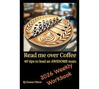 Read me over Coffee: 40 tips to lead an AWESOME team: 2026 Weekly Workbook
