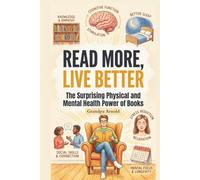 Read More, Live Better: The Surprising Physical and Mental Health Power of Books (The Reading Life Series)