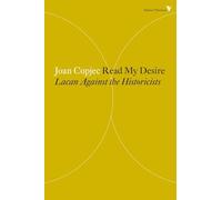 Read My Desire: Lacan Against the Historicists: 23 (Radical Thinkers Set 10)