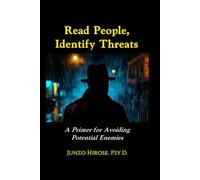 READ PEOPLE, IDENTIFY THREATS: A Primer for Avoiding Potential Enemies (The Shinrigaku Collection)