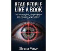 READ PEOPLE LIKE A BOOK: How to Analyze Body Language, Detect Lies, and Defend Yourself Against Dark Psychology & Manipulation