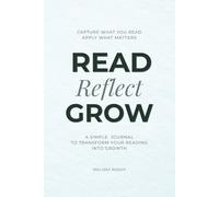 Read Reflect Grow - Reading Journal: Turn the Books You Read into Real Change with Guided Prompts for Reflection, Action, and Habit Building