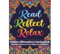 Read Reflect Relax: Positive Affirmations Coloring Book for Adults: Relaxing Geometric Patterns for Stress Relief, Mindfulness and Self-Reflection