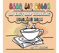 Read, Sip, Color: An Easy And Relaxing Coloring Book (Creative Calm: Coloring, Puzzles & Activity Books)