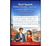 Read Spanish Without Guessing - Level A2.1 / Leer español sin adivinar - Nivel A2.1: No Guessing. No Dictionary. Just Reading. An Interlinear ... Without Guessing / Leer español sin adivinar)