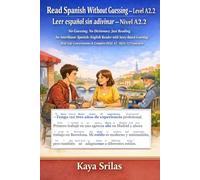 Read Spanish Without Guessing - Level A2.2 / Leer español sin adivinar - Nivel A2.2: No Guessing. No Dictionary. Just Reading. An Interlinear ... Without Guessing / Leer español sin adivinar)