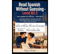 Read Spanish Without Guessing - Level B2.2 / Leer español sin adivinar: No Guessing. No Dictionary. Just Reading. Spanish Graded Reader for Advanced ... Without Guessing / Leer español sin adivinar)