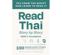 Read Thai: Story by Story - Book 1: Foundations: 100 Graded Thai Short Stories to build Reading Fluency (MILESTONE READERS)