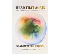 Read That Again: The Creator's Compass - Vol. I: A Shadow Work Journal With Empowering Wisdom And Deep Reflection Prompts To Strengthen Your Mindset, And Activate Your Creative Power