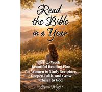 Read the Bible in a Year: A 52-Week Beautiful Reading Plan for Women to Study Scripture, Deepen Faith, and Grow Closer to God