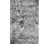 Read the Historical Books in 90 Days: A Simple Plan with Devotionals to Read from Joshua to Esther in 90 Days