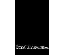 Read The Room... And Maybe Leave: Cute and Funny Random Thoughts Journal Notebook - Fun Gift Idea - For Friends and Family -Coworkers -Book Club Members -Anyone Who Dares To Be Different