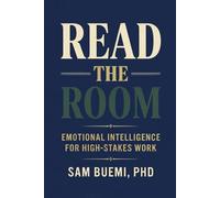 Read the Room: Emotional Intelligence for High-Stakes Work