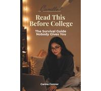 Read This Before College: The Survival Guide Nobody Gives You