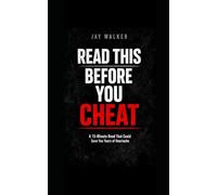 Read This Before You Cheat: 15 min. Read that could save you years of heartache