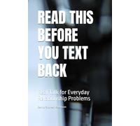READ THIS BEFORE YOU TEXT BACK: Real Talk for Everyday Relationship Problems (The Self-Awareness Series)