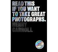 Read This if You Want to Take Great Photographs /anglais