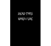Read This When I Die: Very useful Record Book to record all the important information, Lined Notebook, Journal Gift, 6x9, 110 Pages, Soft Cover, Matte Finish