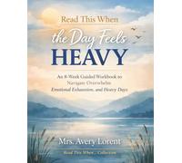 Read This When the Day Feels Heavy: An 8-W uided Workbook to Navigate Overwhelm, Emotional Exhaustion, and Heavy Days (Read This When… Collection)