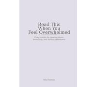 Read This When You Feel Overwhelmed: Quiet words for slowing down, breathing, and finding steadiness (Quiet Words Series)