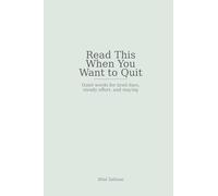 Read This When You Want to Quit: Quiet words for tired days, steady effort, and staying (Quiet Words Series)