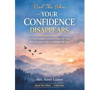 Read This When Your Confidence Disappears: 6-Week Guided Workbook to Quiet Self-Doubt, Heal Your Inner Critic, and Rebuild Self-Trust (Read This When… Collection)
