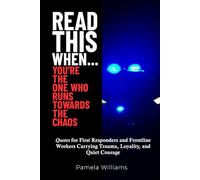 Read This When... You're the One Who Runs Towards the Chaos: Quotes For First Responders and Frontline Workers Carrying Trauma, Loyalty, and Quiet Courage