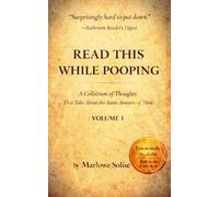 Read This While Pooping Volume 1: A Collection of Thoughts That Take About the Same Amount of Time