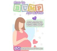Read to Bump and Beyond: A selection of short stories to promote bonding with your bump and baby