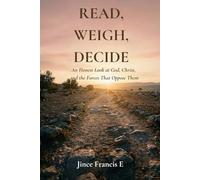 Read, Weigh, Decide: An Honest Look at God, Christ, and the Forces That Oppose Them