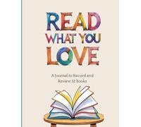 Read What You Love: A Journal to Record and Review 12 Books