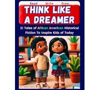 Read, Write, Draw, Think Like A Dreamer: 21 Tales of African-American Historical Fiction To Inspire Kids of Today (historical fiction for children, ... History, Juneteeth, black history month)