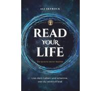 Read Your Life: Wie du dein Leben lesen, verstehen und verwandeln kannst