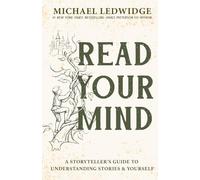 Read Your Mind: A Storyteller's Guide to Understanding Stories and Yourself