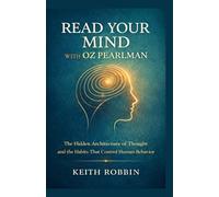 Read Your Mind with Oz Pearlman: The Hidden Architecture of Thought and the Habits That Control Human Behavior