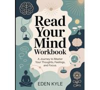 Read Your Mind Workbook: A Journey to Master Your Thoughts, Feelings, and Focus.