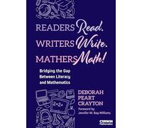 Readers Read. Writers Write. Mathers Math!: Bridging the Gap Between Literacy and Mathematics (Corwin Mathematics Series)
