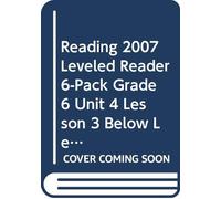 Reading 2007 Leveled Reader 6-Pack Grade 6 Unit 4 Lesson 3 Below Level