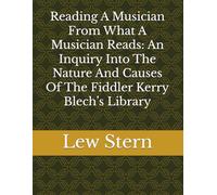 Reading A Musician From What A Musician Reads: An Inquiry Into The Nature And Causes Of The Fiddler Kerry Blech’s Library