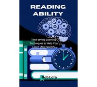 Reading Ability: Time-saving Learning Techniques to Help You Learn More Quickly