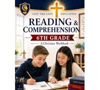 Reading and Comprehension 6th Grade: A Christian Homeschool Workbook (Grades 3rd - 12th Christian Homeschool Workbooks: Reading and Comprehension)